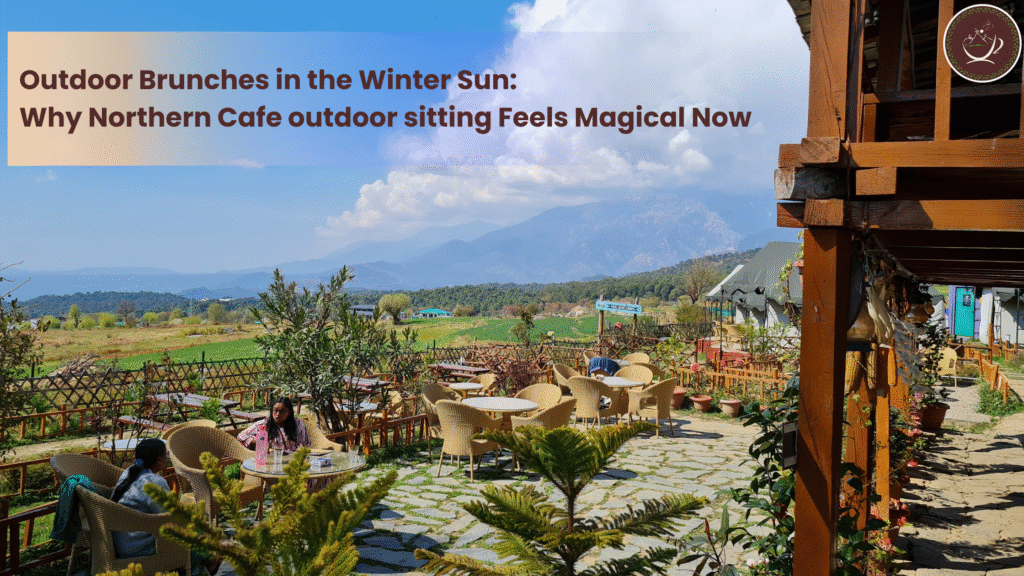 Outdoor Brunches in the Winter Sun: Why Northern Cafe outdoor sitting Feels Magical Now