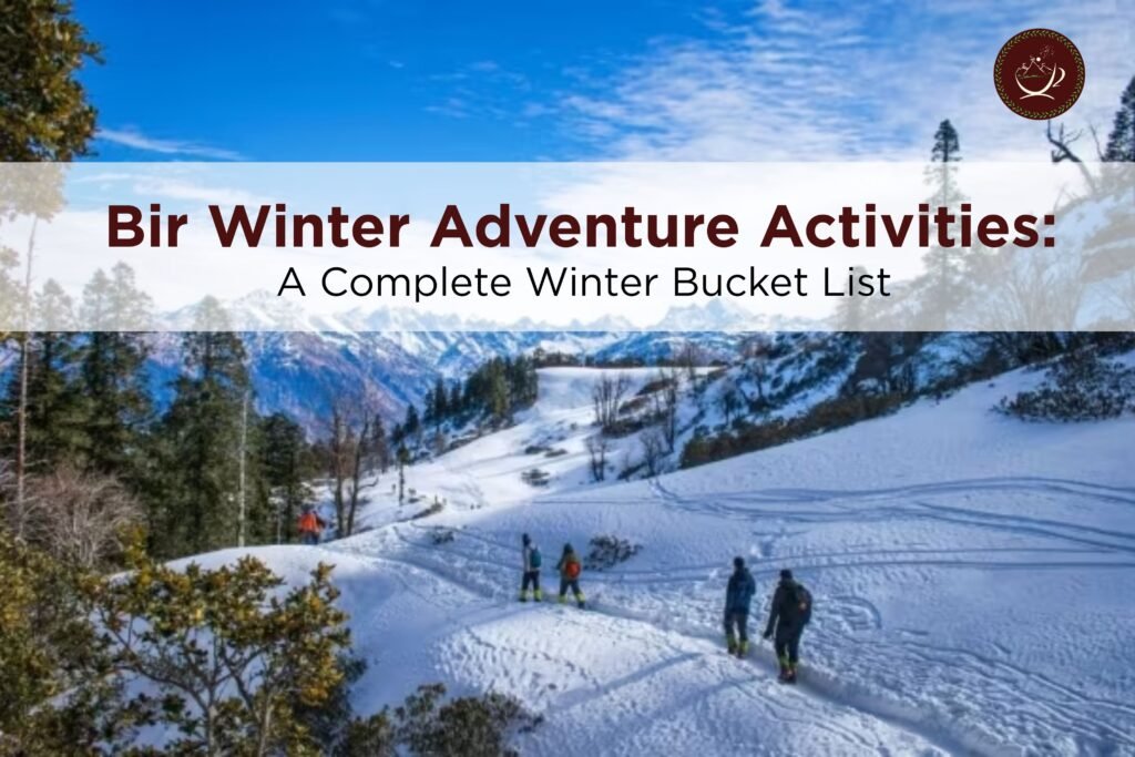 Bir Winter Adventure Activities: A Complete Winter Bucket List