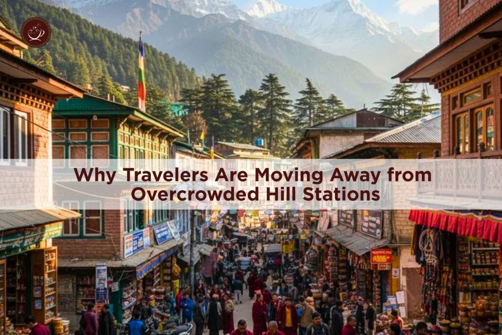 Why Travelers Are Moving Away from Overcrowded Hill Stations